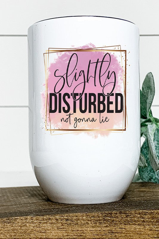 Slightly Disturbed Not Gonna Lie Wine Tumbler