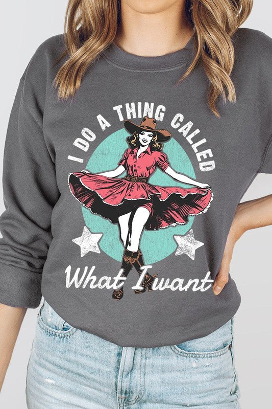 I Do a Thing Called What I Want Graphic Sweatshirt