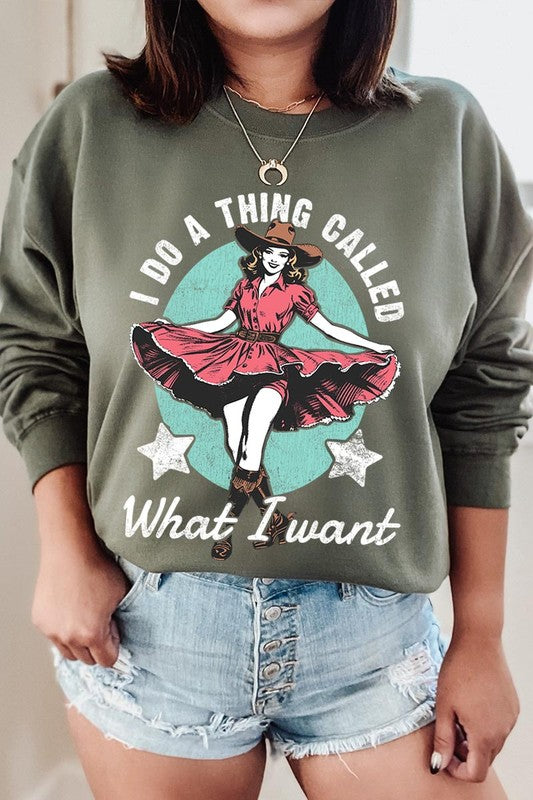 I Do a Thing Called What I Want Graphic Sweatshirt