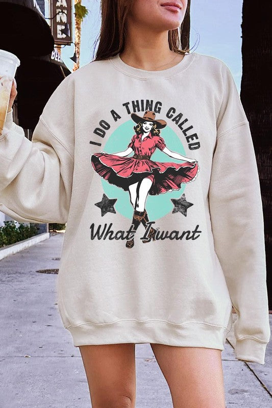 I Do a Thing Called What I Want Graphic Sweatshirt