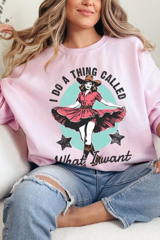 I Do a Thing Called What I Want Graphic Sweatshirt